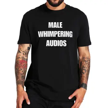 Мужская футболка Whimpering Audios Funny Y2K 2000s Whimper Meme, Футболки из 100% хлопка, Летние Футболки Унисекс С круглым вырезом, Топы Европейского размера